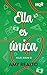 Ella es única