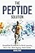 The Peptide Solution: Simplified Protocols to Build Muscle, Burn Fat, Slow Aging, and Heal Faster