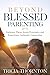 Beyond Blessed Parenting: Embrace These Seven Principles and Experience Authentic Connection