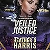 Veiled Justice by Heather G. Harris