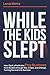 While The Kids Slept: How I...