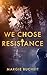 We Chose Resistance by Margie Bucheit We Chose Resistance by Margie Bucheit