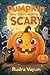 The Pumpkin Who Didn’t Want to Be Scary by Rudra Vayum