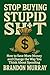Stop Buying Stupid Sh*t: Ho...
