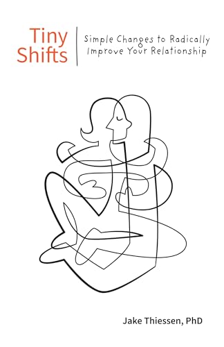 Tiny Shifts: Simple Changes to Radically Improve Your Relationship (Kindle Edition)