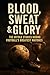 Blood, Sweat & Glory: The U...