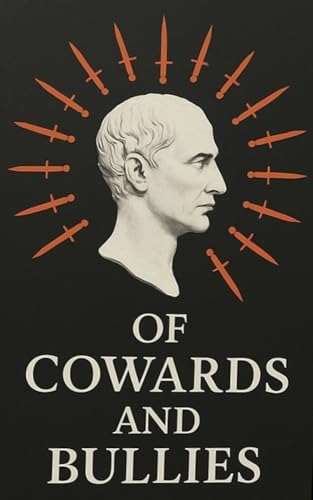 Of Cowards and Bullies (Kindle Edition)