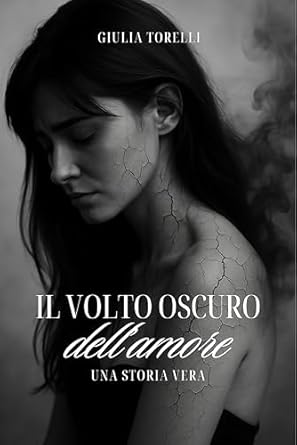 Il volto oscuro dell'amore: Una storia vera (Italian Edition)