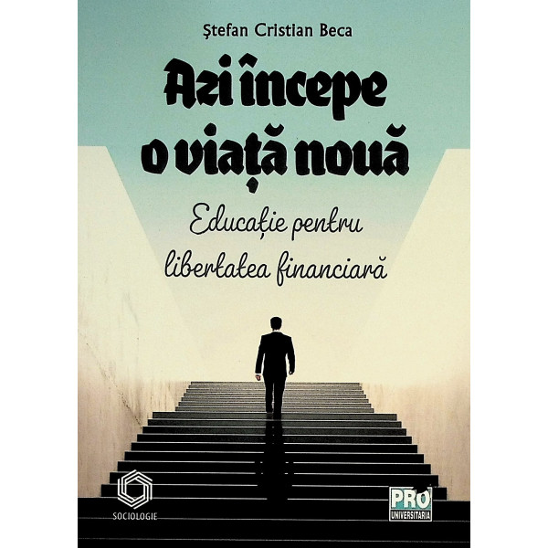 Azi incepe o viata noua: Educatie pentru libertatea financiara