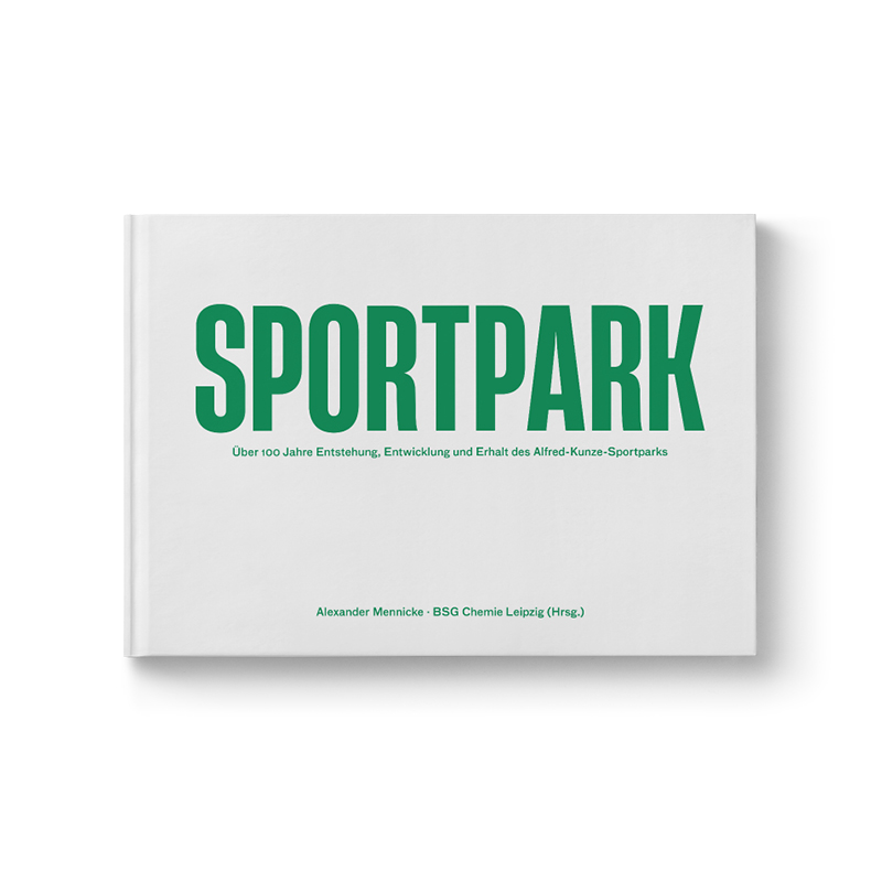 Sportpark: Über 100 Jahre Entstehung, Entwicklung und Erhalt des Alfred-Kunze-Sportparks