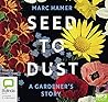 Seed to Dust: A Gardener's Story [Audio]
