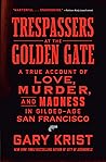 Trespassers at the Golden Gate: A True Account of Love, Murder, and Madness in Gilded-Age San Francisco