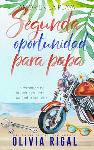 Segunda oportunidad para papá: Un romance de pueblo pequeño con bebé secreto (Amor en la playa nº 3) (Spanish Edition)