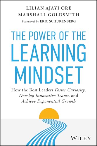 The Power of the Learning Mindset: How the Best Leaders Foster Curiosity, Develop Innovative Teams, and Achieve Exponential Growth (Hardcover)