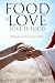Food is Love Love is Food by Chef Brad E Petersen Food is Love Love is Food by Chef Brad E Petersen