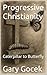 Progressive Christianity by Gary Gocek Progressive Christianity by Gary Gocek