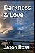 Darkness & Love by Jason Harley Ross