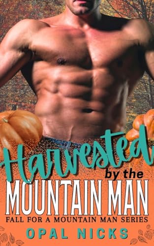 Harvested By The Mountain Man: Fall For A Mountain Man (Kindle Edition)