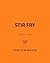 Stir-Fry: 80 Easy Stir-Fry Recipes from Chow Mein and Chilli Noodles to Yaki Soba and Thai Curry