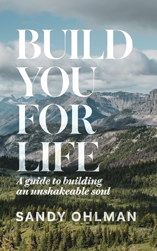 Build You for Life: A Guide to Building an Unshakeable Soul (Kindle Edition)