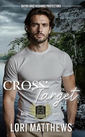 Cross's Target (Bayou Brotherhood Protectors World; Shadow Hounds: Rogue Waters #4)