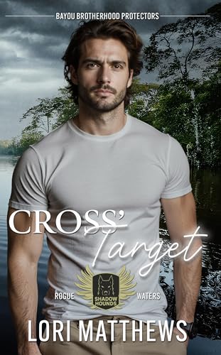 Cross's Target (Bayou Brotherhood Protectors World; Shadow Hounds: Rogue Waters #4)