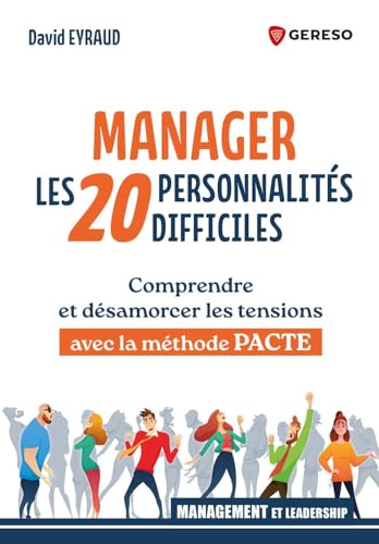 Manager les 20 personnalités difficiles: Comprendre et désamorcer les tensions avec la méthode pacte (Management) (French Edition)
