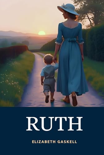Ruth: In Three Volumes | The 1853 Victorian Classic About Female Empowerment and Moral Redemption