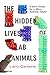 The Hidden Lives of Lab Animals: A Vet's Vision for a More Humane Future