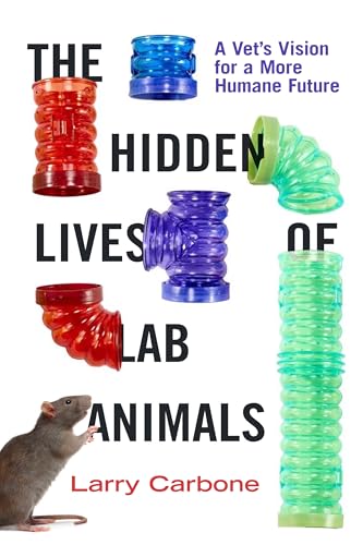 The Hidden Lives of Lab Animals: A Vet's Vision for a More Humane Future (Hardcover)