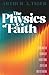 The Physics of Faith: How M...