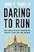 Daring to Run: How I Ran an Outsider's Campaign for Mayor of Elmira, New York, and Won (Excelsior Editions)