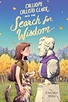 Calliope Callisto Clark and the Search for Wisdom by Claudia Mills Calliope Callisto Clark and the Search for Wisdom by Claudia Mills
