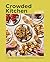 Crowded Kitchen: No-Fuss Drinks, Dinners, Desserts, and More for Every Type of Gathering