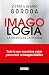 Imagología: Todo lo que necesitas saber para crear tu imagen pública (Spanish Edition)