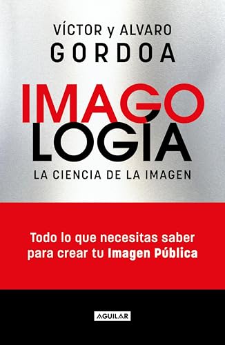 Imagología: Todo lo que necesitas saber para crear tu imagen pública (Spanish Edition)