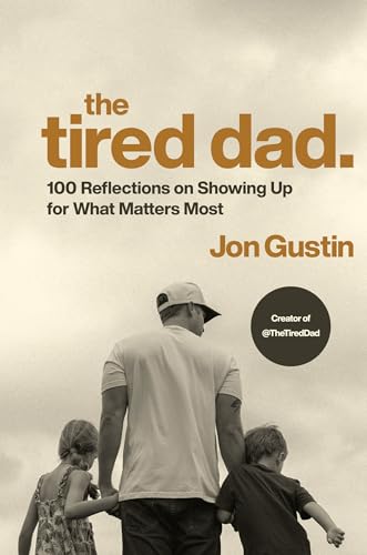 The Tired Dad.: 100 Reflections on Showing Up for What Matters Most (Hardcover)