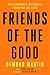 Friends of the Good: How Remarkable Friendships Transform Our Lives