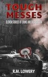 Tough Messes : Eleven Stories of Crime and Desperation