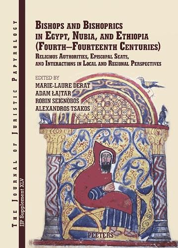 Bishops and Bishoprics in Egypt, Nubia, and Ethiopia (Fourth-Fourteenth Centuries)L Religious Authorities, Episcopal Seats, and Interactions in Local and Regional Perspectives