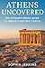 ATHENS UNCOVERED: THE ULTIM...