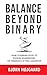 Balance: Beyond Binary