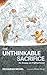 The Unthinkable Sacrifice: ...