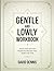 Gentle And Lowly Workbook: ...