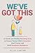 We've Got This: 10 Gentle and Mindful Parenting Tools to Deepen Parent-Child Connection, Heal Trauma and Build Emotional Intelligence