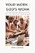 Your Work - God's Work: A V...