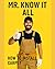 Mr. Know It All: How to Ins...