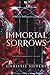 Immortal Sorrows: The Compl...
