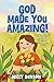 God Made You Amazing! by Milly Benson
