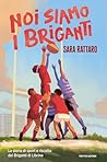 Noi siamo i Briganti by Sara Rattaro